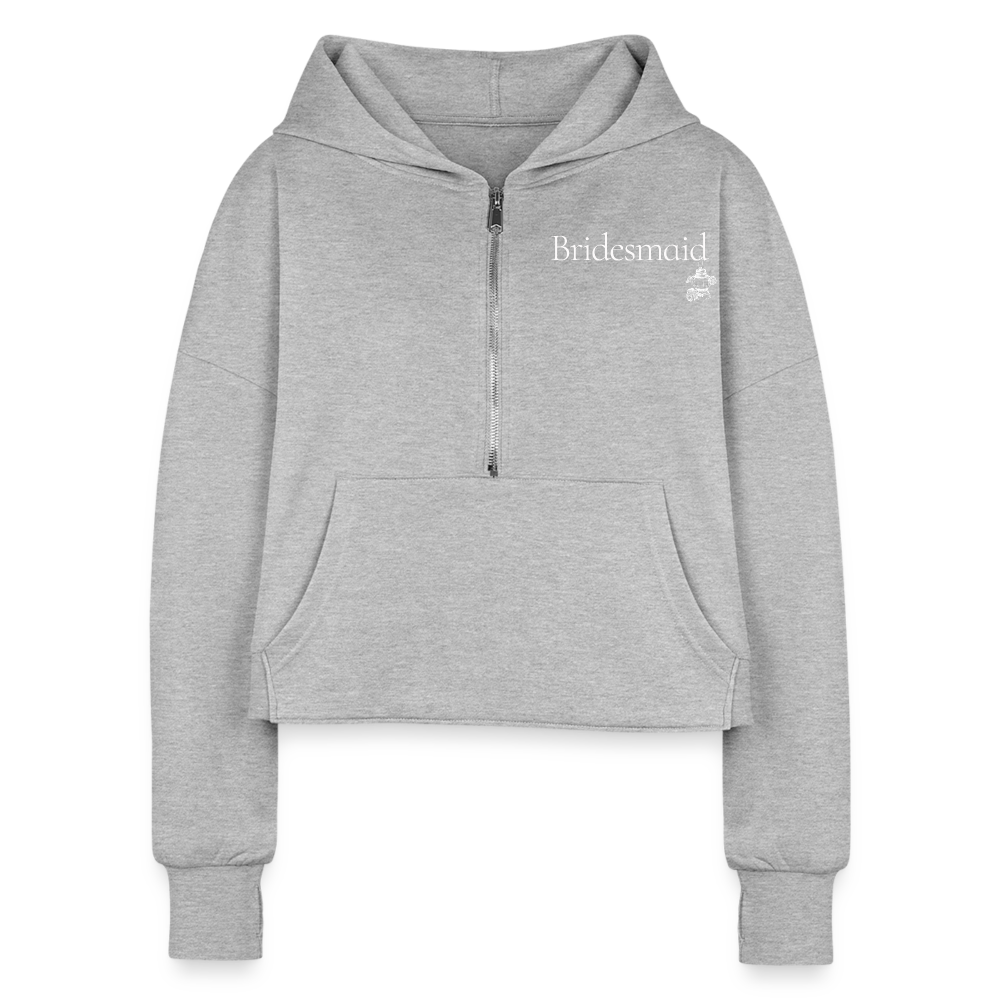 "Bridesmaid" Half Zip Cropped Hoodie - heather gray