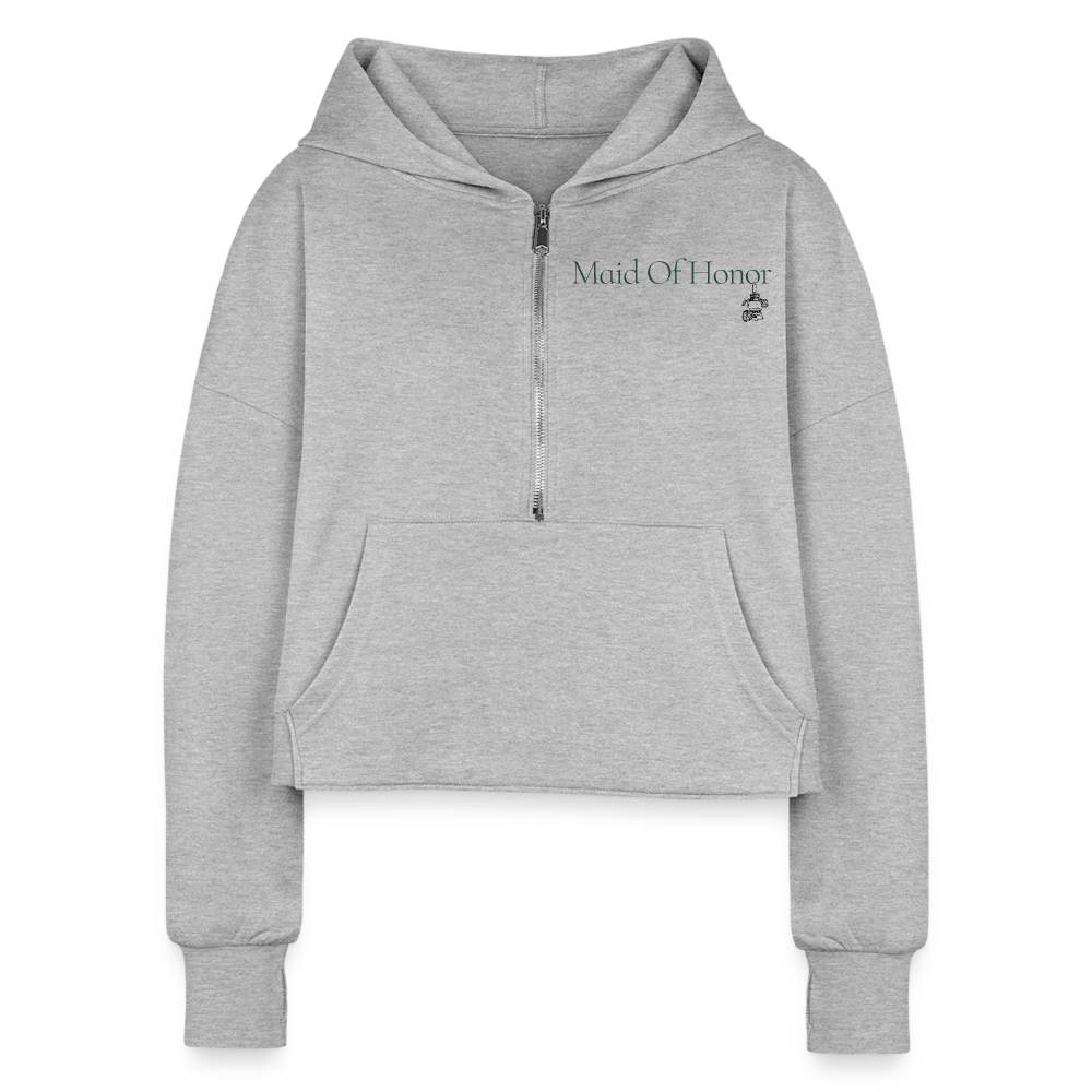 "Maid of Honor" Half Zip Cropped Hoodie - heather gray